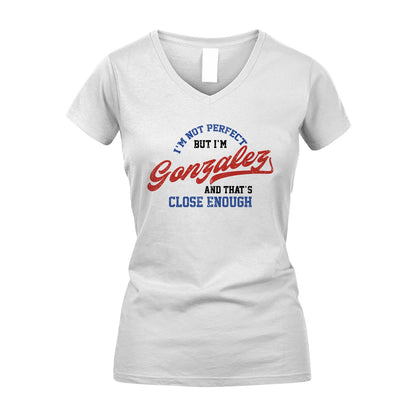 I'm Not Perfect But I'm Your Name And That's Close Enough Shirt GONZALEZ M1-27