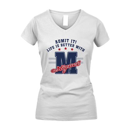 Admit It Life Is Better With Your Name Custom Shirt MIGUEL M1-20
