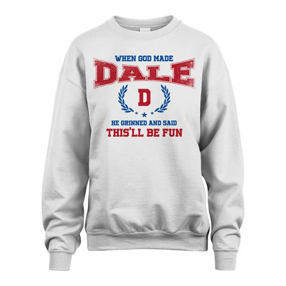 When God Made He Grinned And Said This'll Be Fun Shirt DALE M1-12