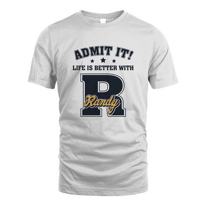 Life Is Better With Your Name Shirt RANDY M1-17