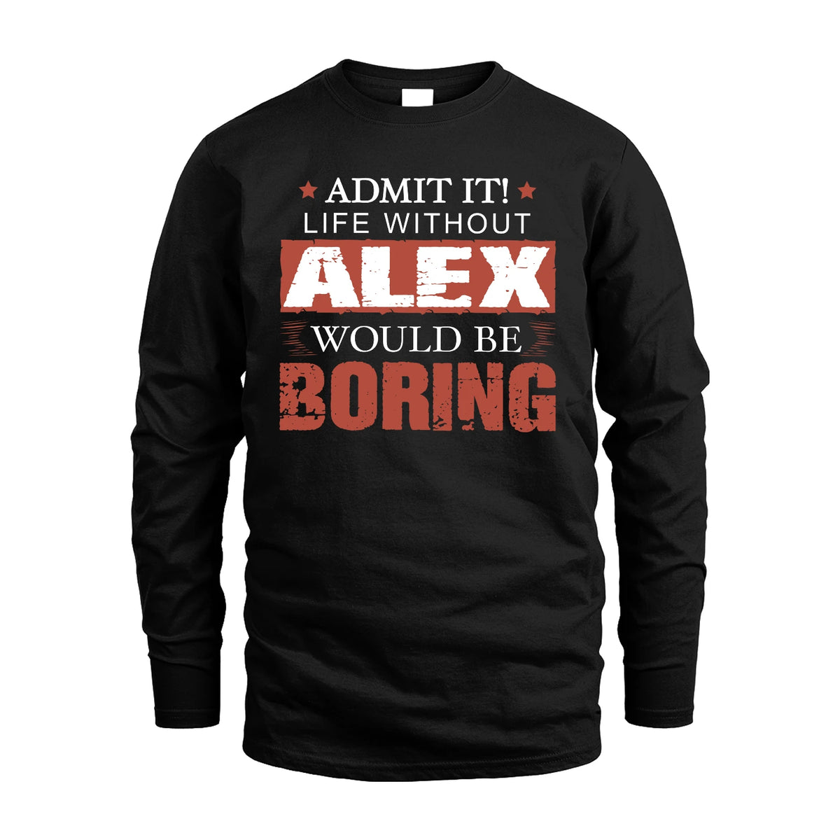 Admit It Life Without Your Name Would Be Boring Warning Shirt ALEX M1-44