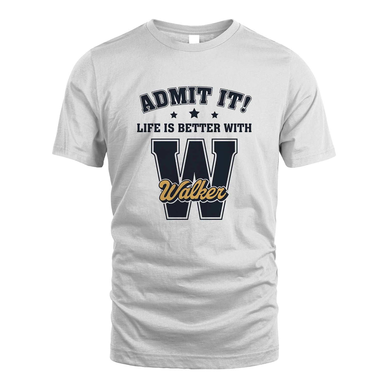 Life Is Better With Your Name Shirt WALKER M1-17