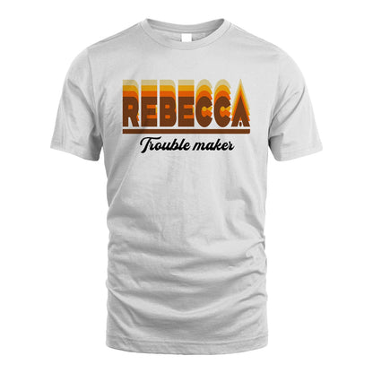 Your Name Trouble Maker Funny Shirt REBECCA M1-34
