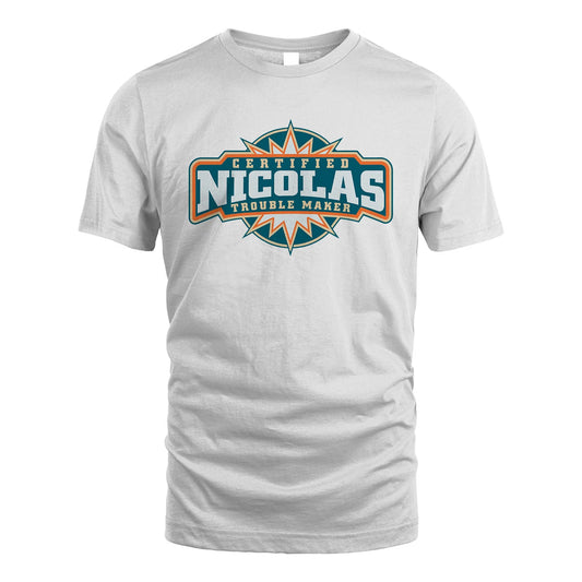 Certified Your Name Trouble Maker Shirt NICOLAS M1-36