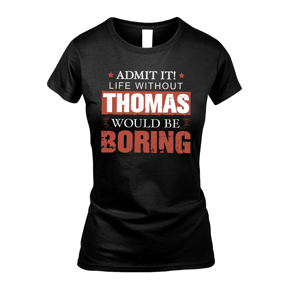 Admit It Life Without Your Name Would Be Boring Warning Shirt THOMAS M1-44