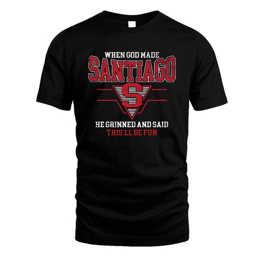 When God Made Your Name He Grinned And Said This'll Be Fun Baseball Shirt SANTIAGO M1-29