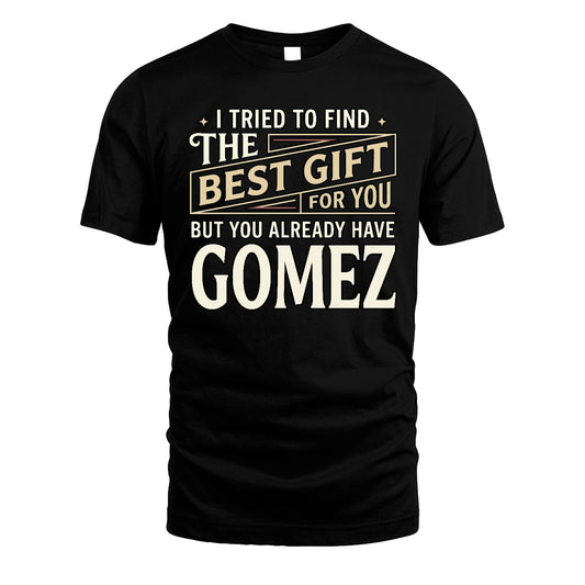 I Tried To Find The Best Gift For You Shirt GOMEZ M1-3