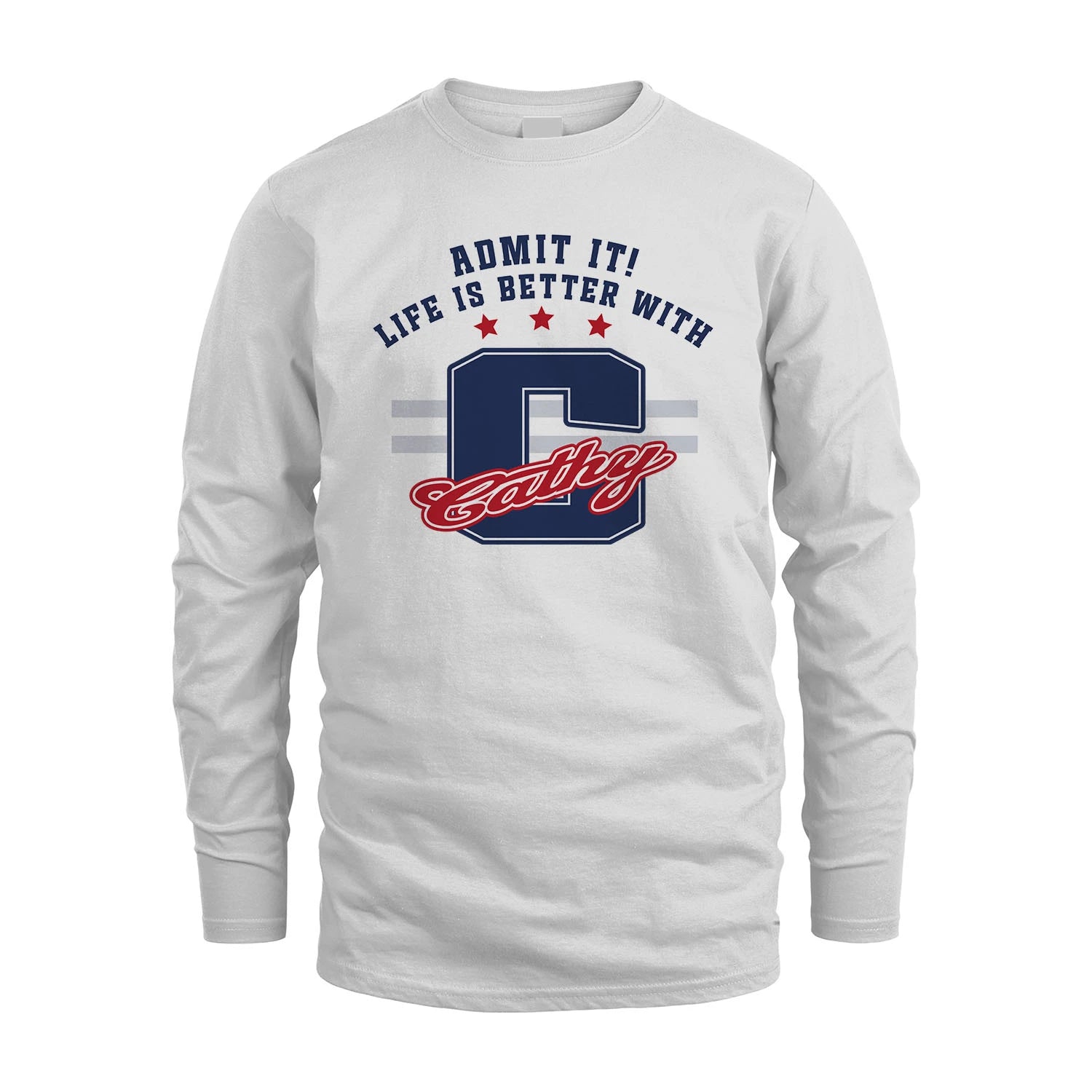 Admit It Life Is Better With Your Name Custom Shirt CATHY M1-20
