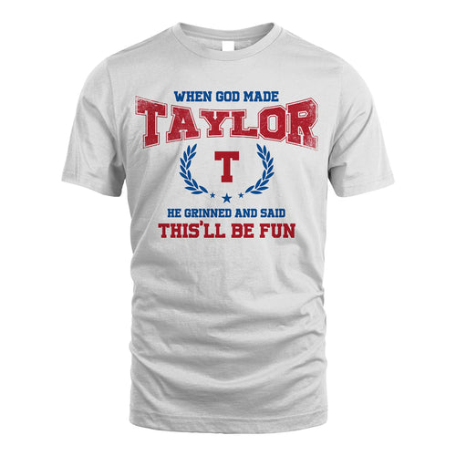 When God Made He Grinned And Said This'll Be Fun Shirt TAYLOR M1-12