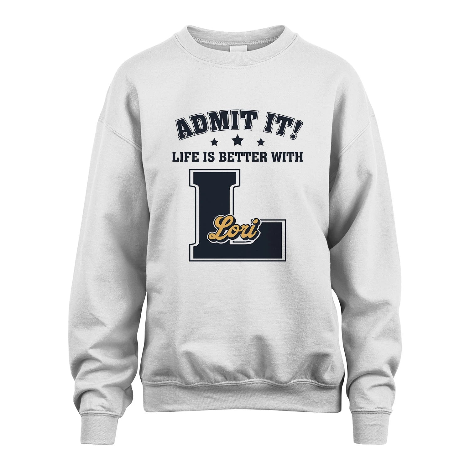 Life Is Better With Your Name Shirt LORI M1-17