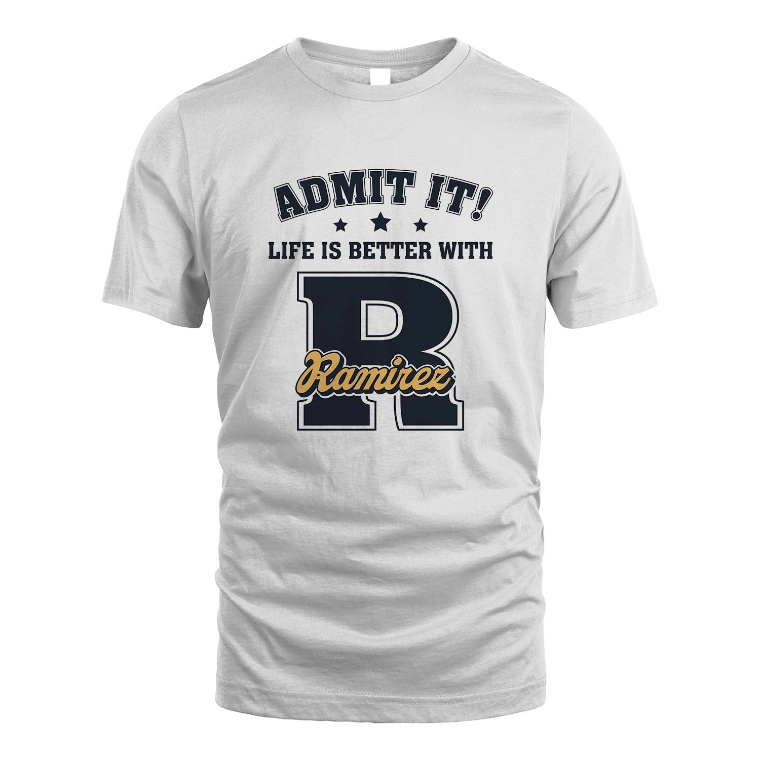 Life Is Better With Your Name Shirt RAMIREZ M1-17