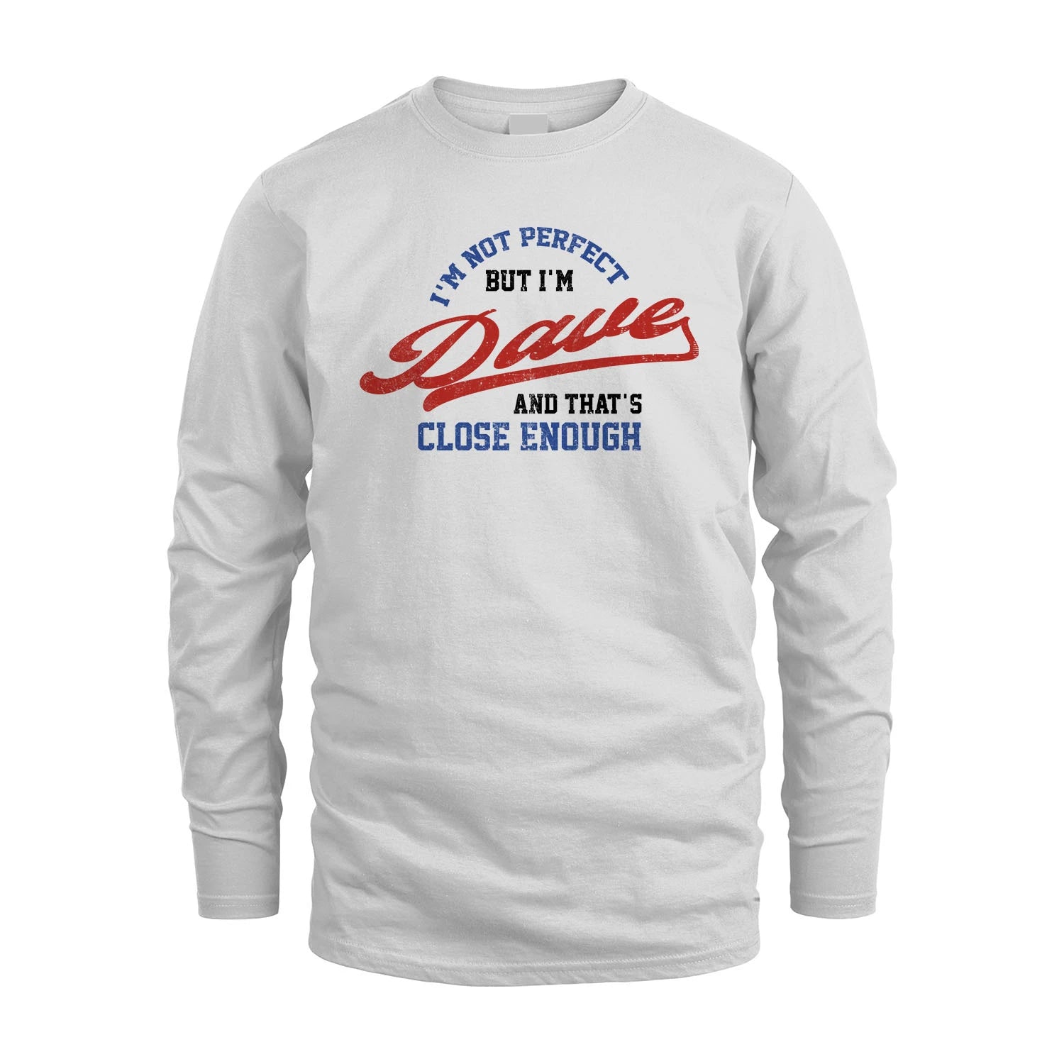 I'm Not Perfect But I'm Your Name And That's Close Enough Shirt DAVE M1-27