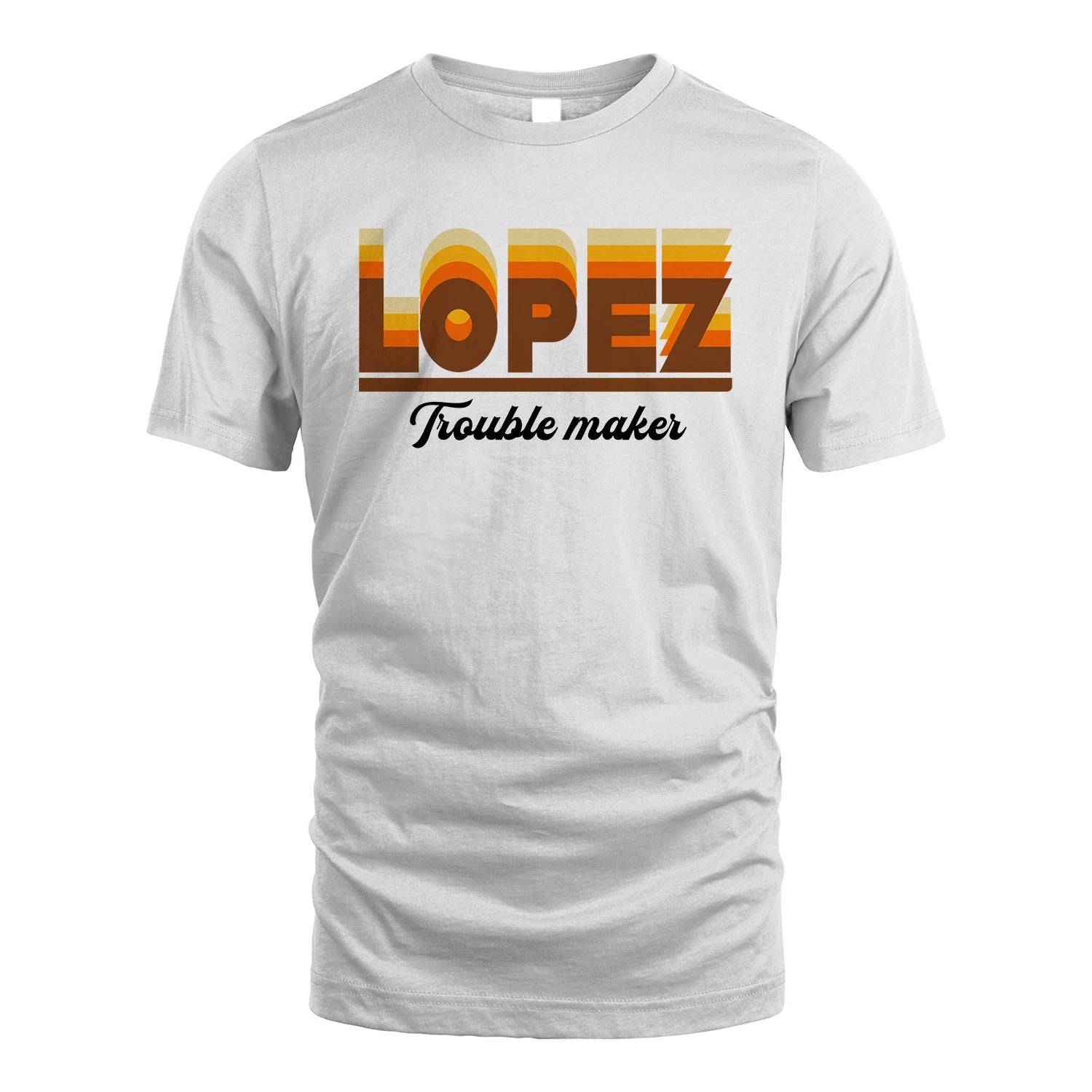 Your Name Trouble Maker Funny Shirt LOPEZ M1-34
