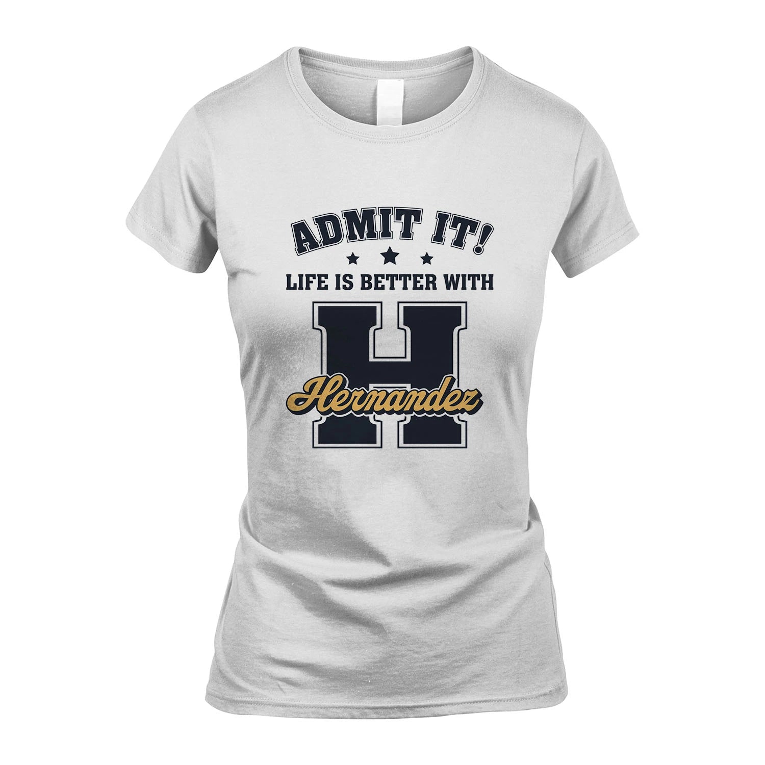 Life Is Better With Your Name Shirt HERNANDEZ M1-17