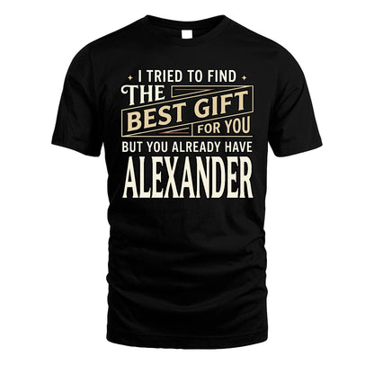 I Tried To Find The Best Gift For You Shirt ALEXANDER M1-3