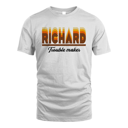 Your Name Trouble Maker Funny Shirt RICHARD M1-34
