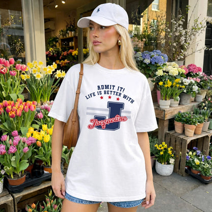 Admit It Life Is Better With Your Name Custom Shirt JACQUELINE M1-20