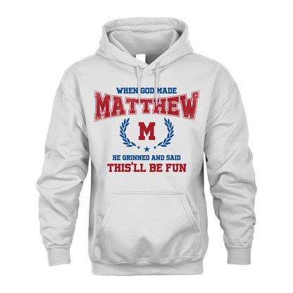 When God Made He Grinned And Said This'll Be Fun Shirt MATTHEW M1-12