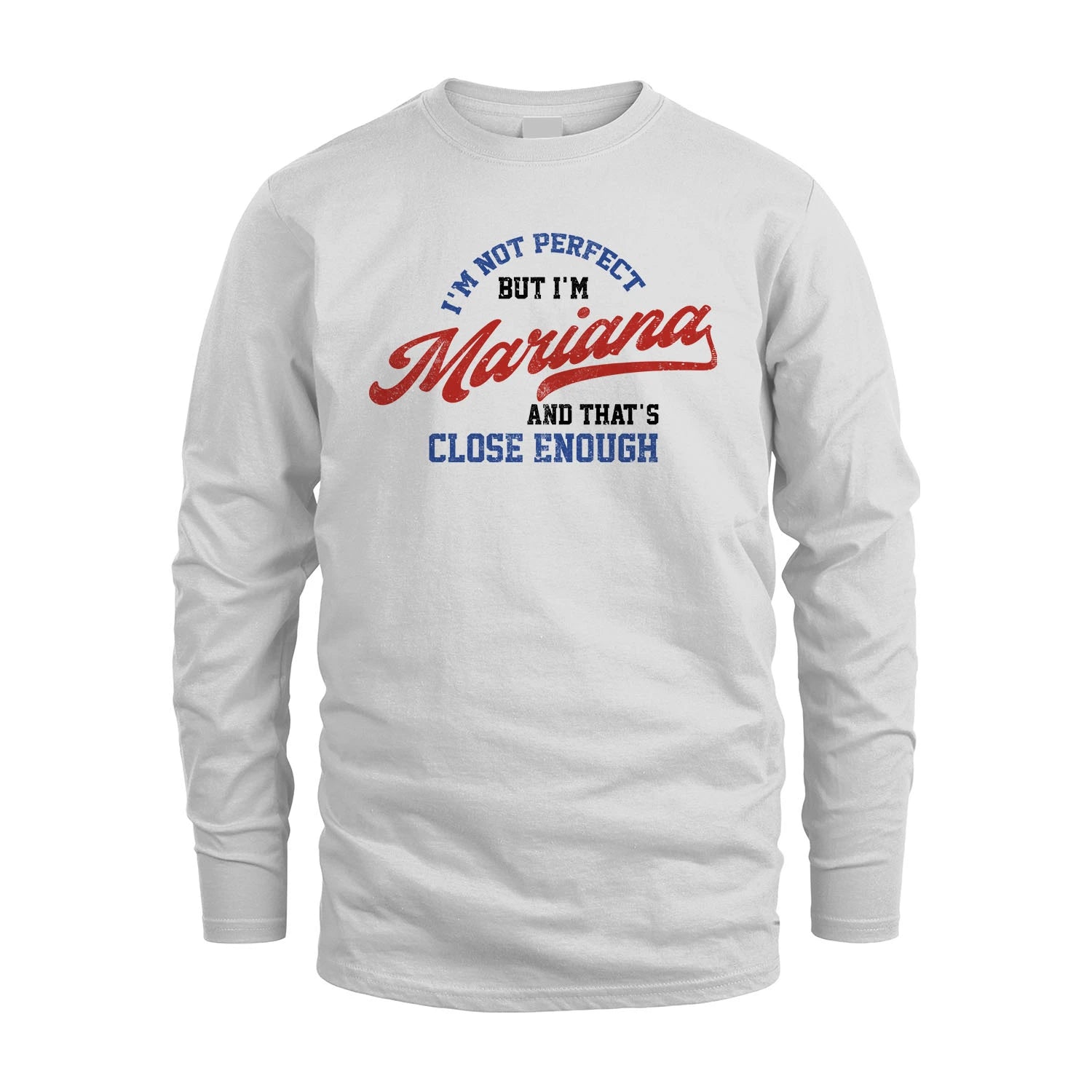 I'm Not Perfect But I'm Your Name And That's Close Enough Shirt MARIANA M1-27