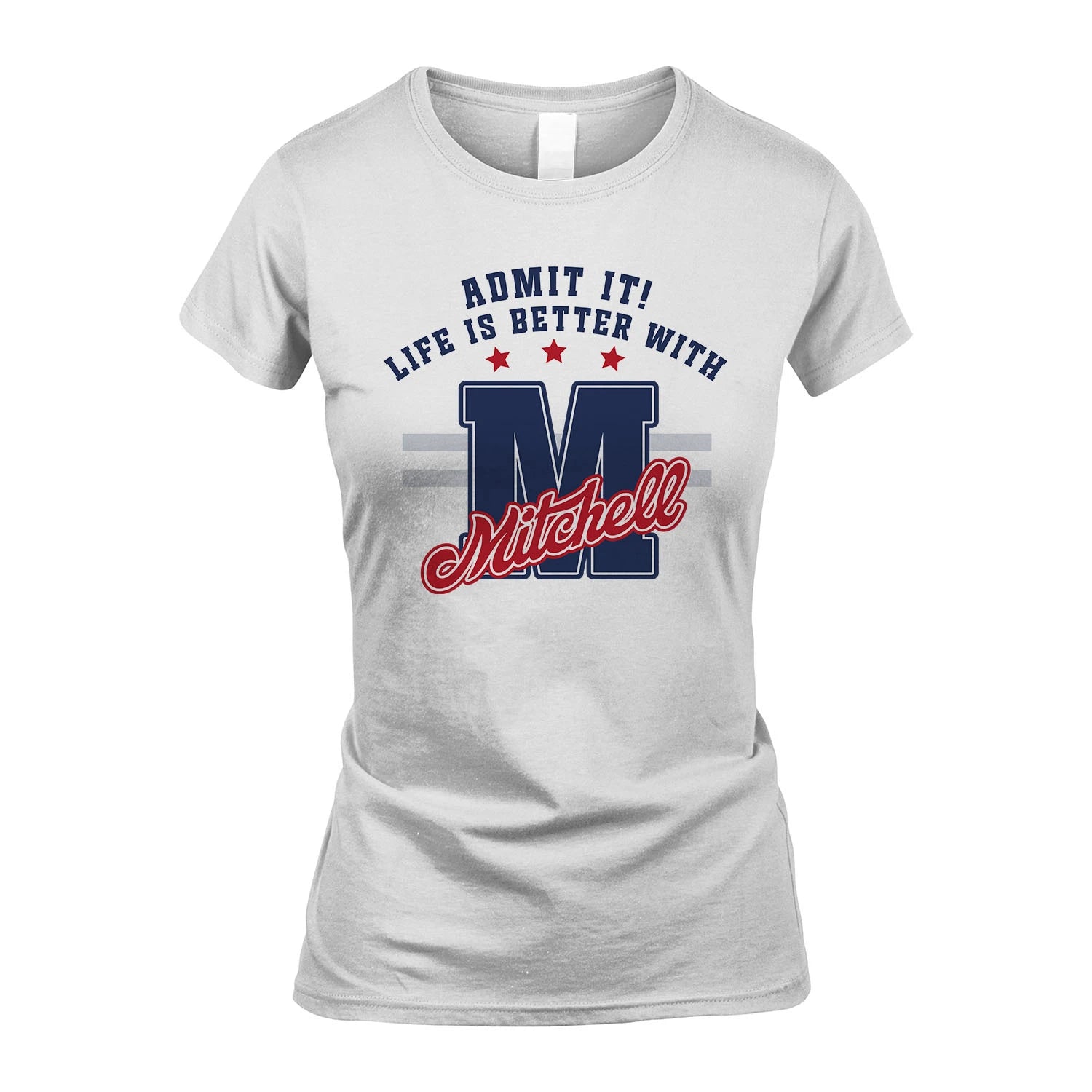 Admit It Life Is Better With Your Name Custom Shirt MITCHELL M1-20