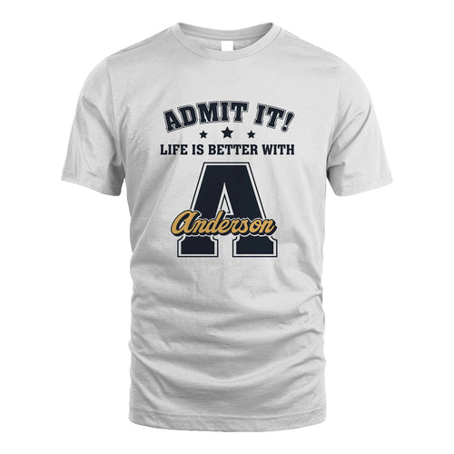 Life Is Better With Your Name Shirt ANDERSON M1-17
