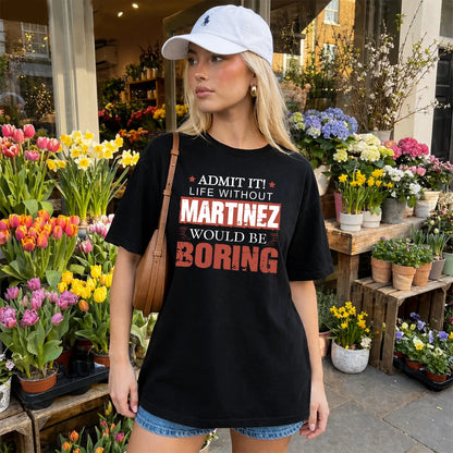 Admit It Life Without Your Name Would Be Boring Warning Shirt MARTINEZ M1-44