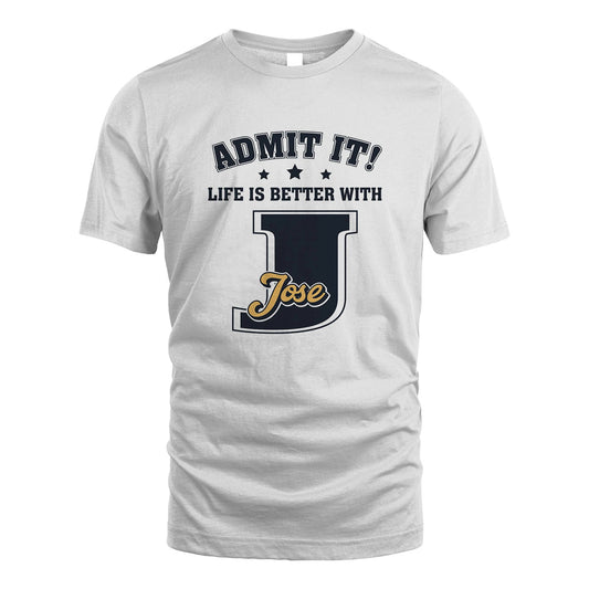 Life Is Better With Your Name Shirt JOSE M1-17