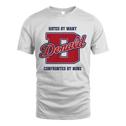Hated By Many Confronted By None Personalized Name Shirt DONALD M1-8