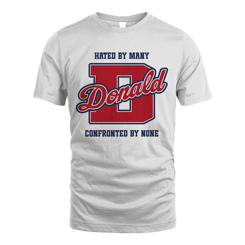 Hated By Many Confronted By None Personalized Name Shirt DONALD M1-8