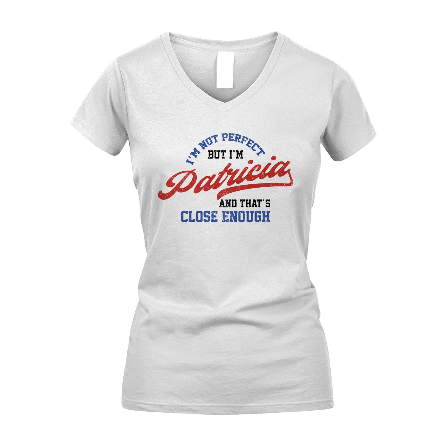 I'm Not Perfect But I'm Your Name And That's Close Enough Shirt PATRICIA M1-27