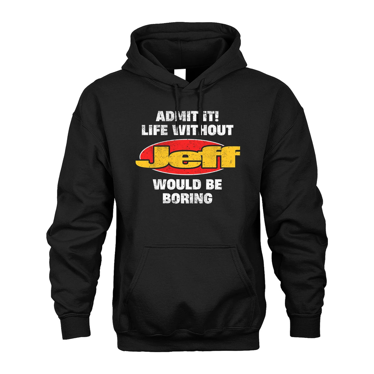 Admit It Life Without Your Name Would Be Boring Funny Custom Shirt JEFF M1-43