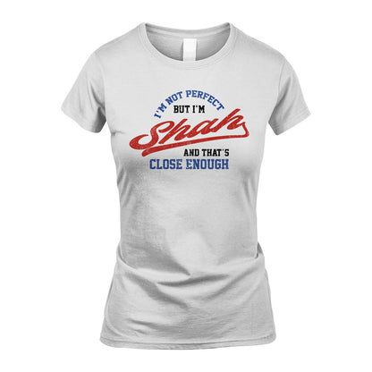 I'm Not Perfect But I'm Your Name And That's Close Enough Shirt SHAH M1-27