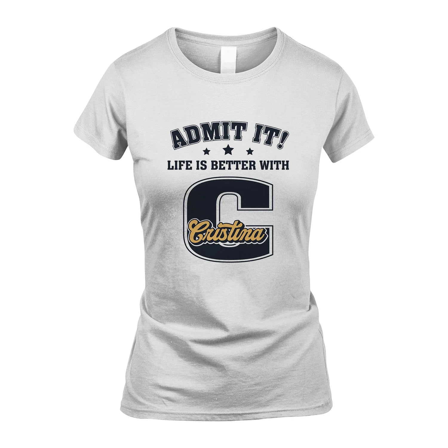 Life Is Better With Your Name Shirt CRISTINA M1-17