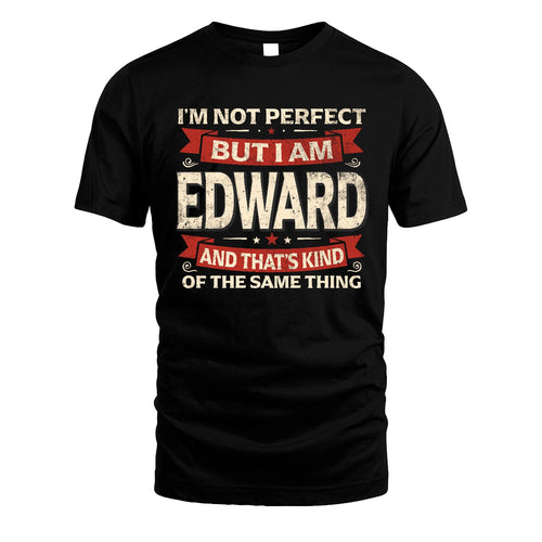 EDWARD 13K1-566 I'm Not Perfect But I Am...