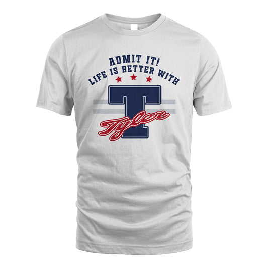 Admit It Life Is Better With Your Name Custom Shirt TYLER M1-20