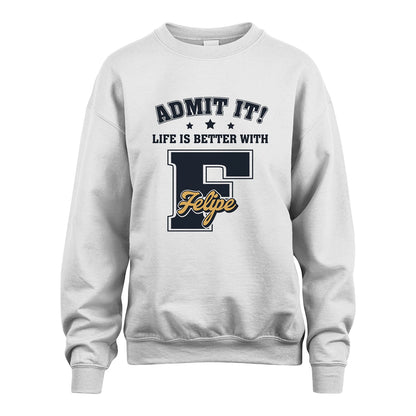 Life Is Better With Your Name Shirt FELIPE M1-17