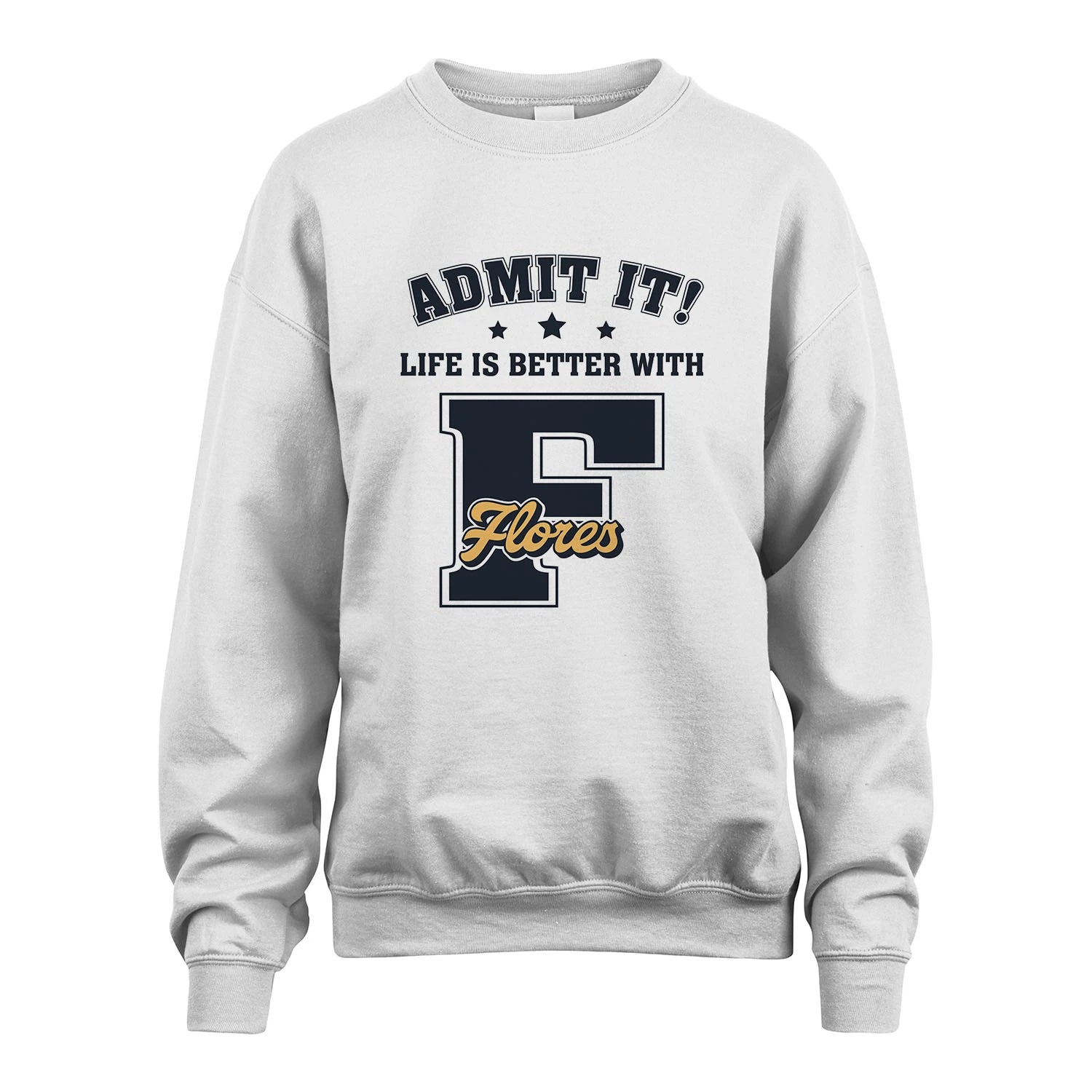 Life Is Better With Your Name Shirt FLORES M1-17