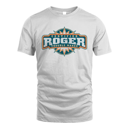Certified Your Name Trouble Maker Shirt ROGER M1-36