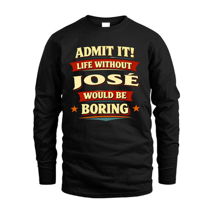 JOSÉ 13K3-503 Personalized "Admit It Life Without..."