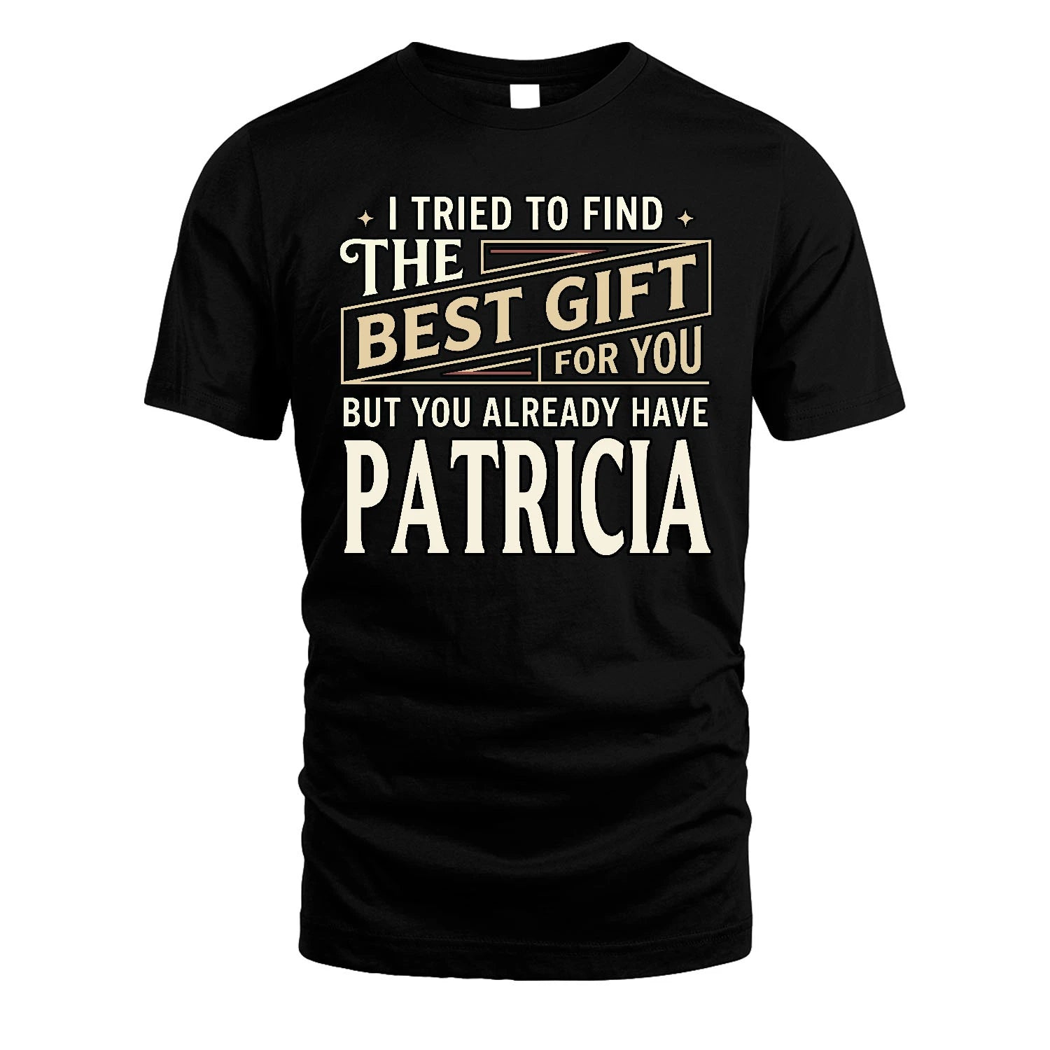I Tried To Find The Best Gift For You Shirt PATRICIA M1-3