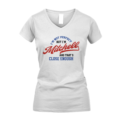 I'm Not Perfect But I'm Your Name And That's Close Enough Shirt MITCHELL M1-27