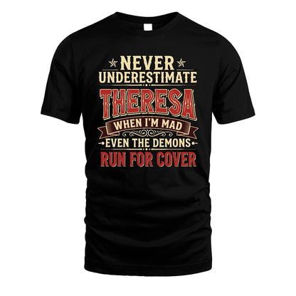 Never Underestimate When I'm Mad Shirt THERESA M1-4