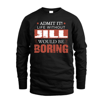 Admit It Life Without Your Name Would Be Boring Warning Shirt JILL M1-44