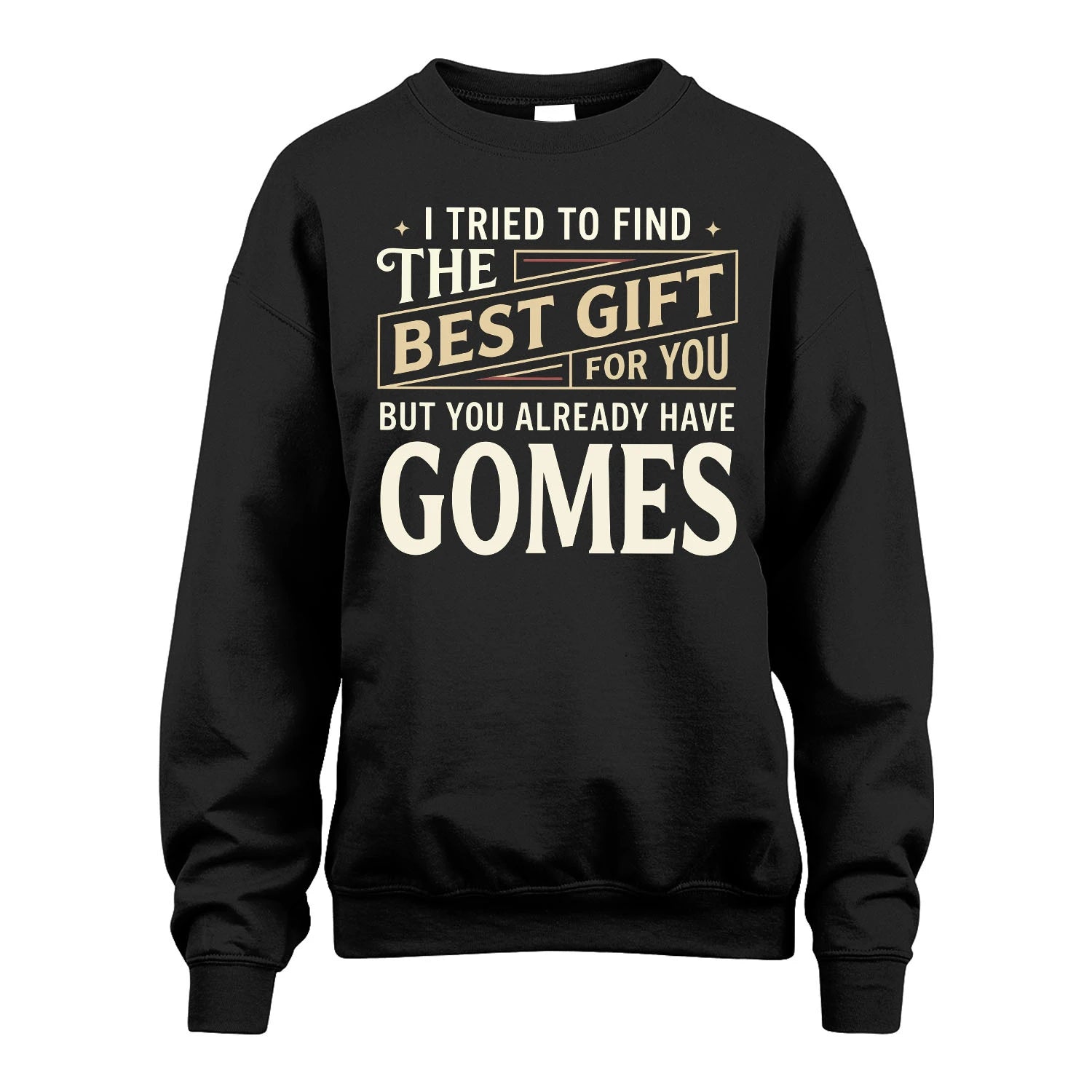 I Tried To Find The Best Gift For You Shirt GOMES M1-3