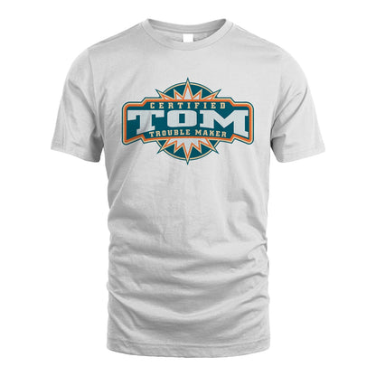 Certified Your Name Trouble Maker Shirt TOM M1-36