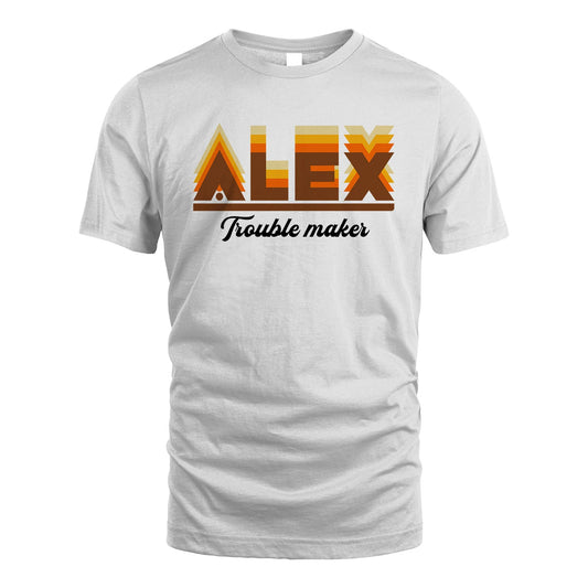 Your Name Trouble Maker Funny Shirt ALEX M1-34
