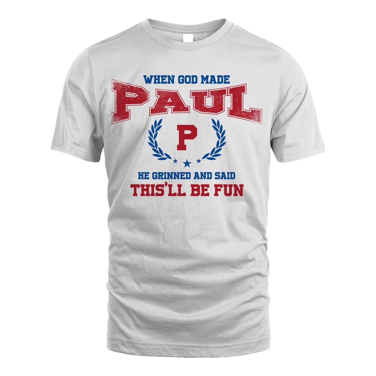 When God Made He Grinned And Said This'll Be Fun Shirt PAUL M1-12