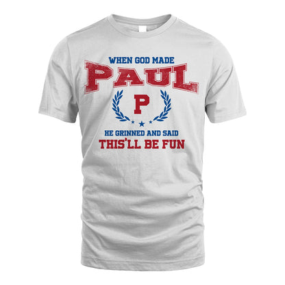 When God Made He Grinned And Said This'll Be Fun Shirt PAUL M1-12