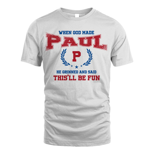When God Made He Grinned And Said This'll Be Fun Shirt PAUL M1-12