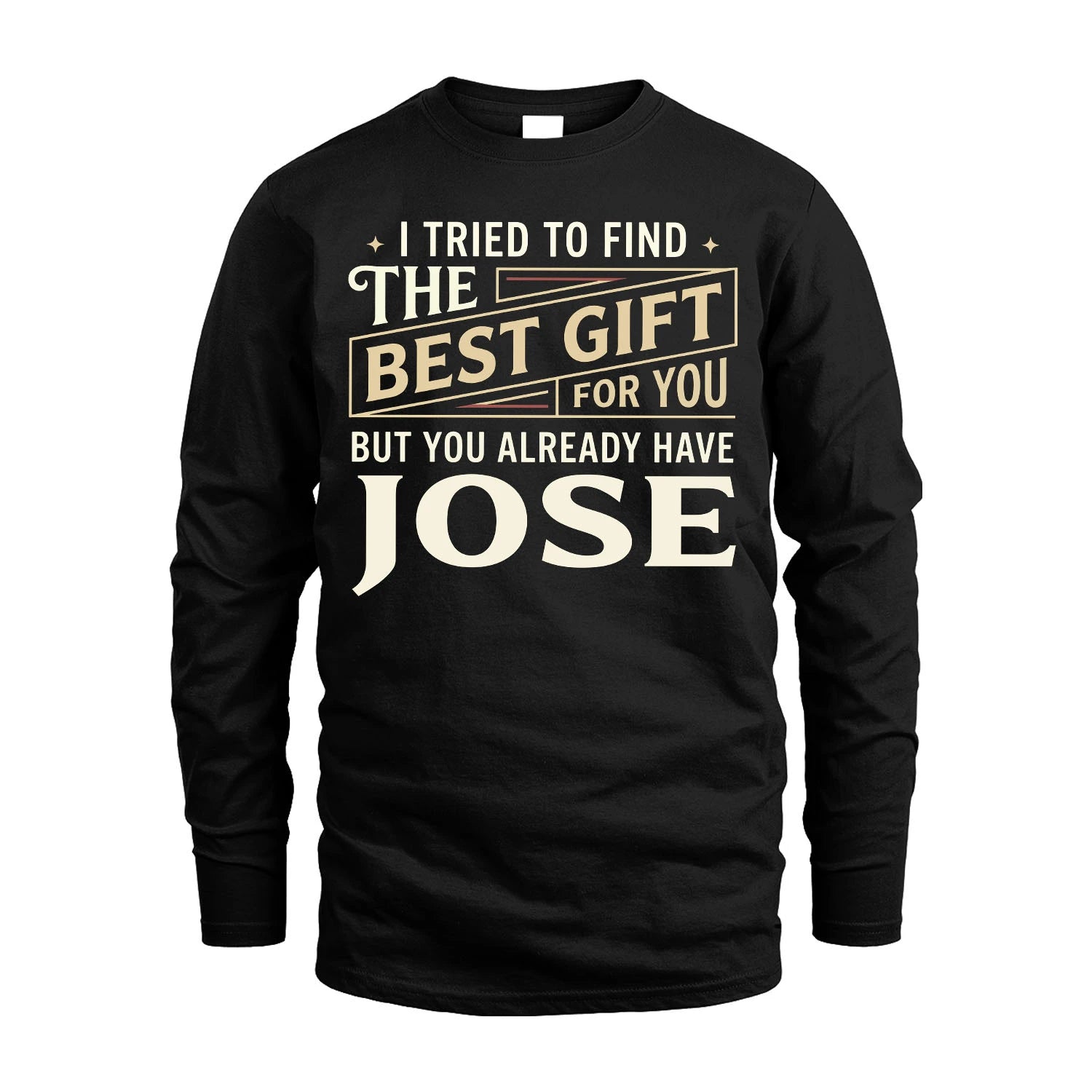 I Tried To Find The Best Gift For You Shirt JOSE M1-3